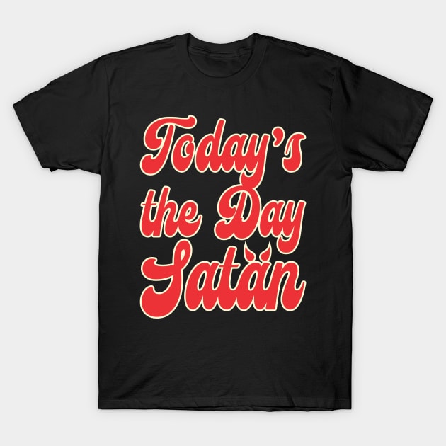 Today's the Day Satan T-Shirt by Renegade Rags